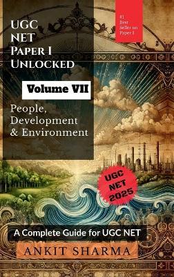 UGC NET Paper I Unlocked Volume VII: People, Development and Environment: A Complete Guide for UGC NET - Ankit Sharma - cover