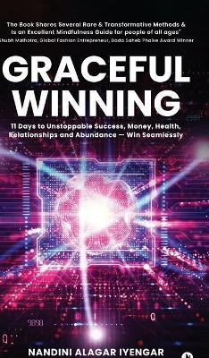 Graceful Winning: 11 Days to Unstoppable Success, Money, Health, Relationships and Abundance - Win Seamlessly - Nandini Alagar Iyengar - cover
