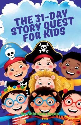 The 31-Day Story Quest for Kids: Building Wisdom, Wonder & Good Habits One Day at a Time - Abhishek Gupta - cover