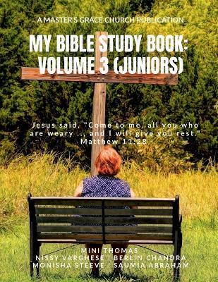 My Bible Study Book: Volume 3 (Juniors) - Mini Thomas Nissy Varghese,Berlin Chandra Monisha Steeve,Saumia Abraham - cover