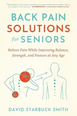 Back Pain Solutions for Seniors: Relieve Pain While Improving Balance, Strength, and Posture at Any Age - David Starbuck Smith - cover