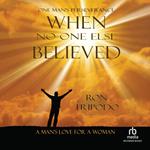 When No One Else Believed