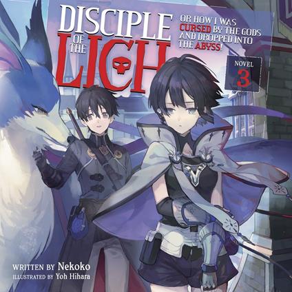 Disciple of the Lich: Or How I Was Cursed by the Gods and Dropped Into the Abyss! (Light Novel) Vol. 3