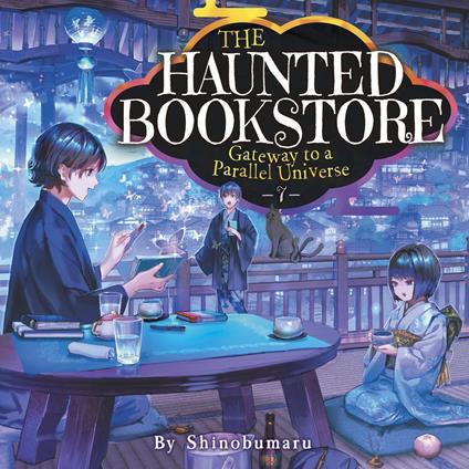 Haunted Bookstore, The - Gateway to a Parallel Universe (Light Novel) Vol. 7
