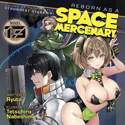 Reborn as a Space Mercenary: I Woke Up Piloting the Strongest Starship! (Light Novel) Vol. 13