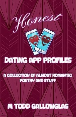 Honest Dating App Profiles: A Collection of Almost Romantic Poetry and Stuff - Michael Gallowglas - cover
