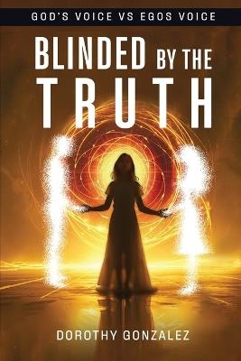 Blinded by the Truth - Dorothy Gonzalez - cover