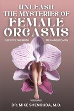 Unleash the Mysteries of Female Orgasms: Secrets for Both Men and Women (Volume 1)