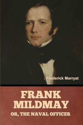 Frank Mildmay; Or, the Naval Officer - Frederick Marryat - cover