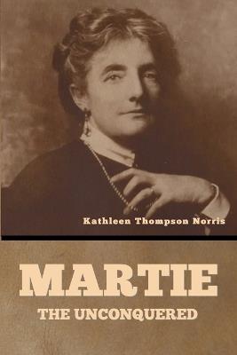 Martie, the Unconquered - Kathleen Thompson Norris - cover