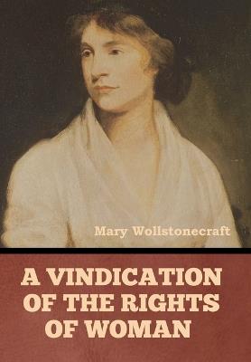 A Vindication of the Rights of Woman - Mary Wollstonecraft - cover