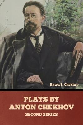 Plays by Anton Chekhov, Second Series - Anton Pavlovich Chekhov - cover