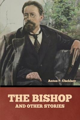The Bishop and Other Stories - Anton Pavlovich Chekhov - cover