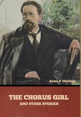 The Chorus Girl and Other Stories - Anton Chekhov Pavlovich - cover