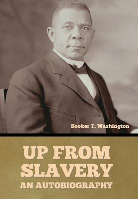 Up From Slavery: An Autobiography - Booker T Washington - cover