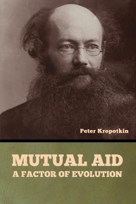 Mutual Aid: A Factor of Evolution - Peter Kropotkin - cover