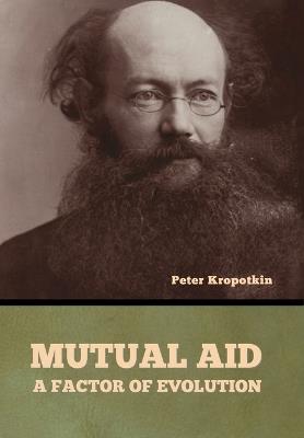 Mutual Aid: A Factor of Evolution - Peter Kropotkin - cover