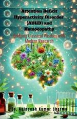 Attention Deficit Hyperactivity Disorder (ADHD) and Homoeopathy: Bridging Classical Wisdom with Modern Research