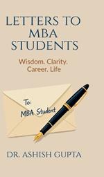 Letters to MBA Students: Wisdom. Clarity. Career. Life.