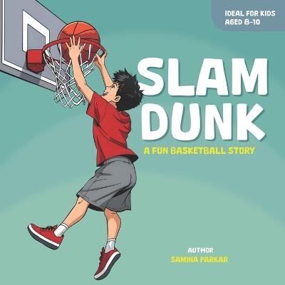 Slam Dunk !: A Fun Basketball Story For Kids Aged 8-10 - Samina Parkar - cover