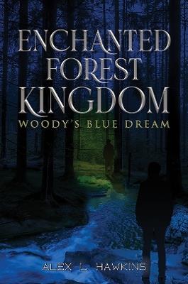 Enchanted Forest Kingdom: Woody’s Blue Dream - Alex L. Hawkins - cover