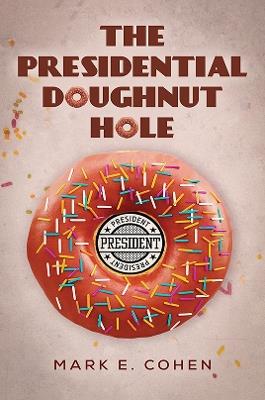 The Presidential Doughnut Hole - Mark E. Cohen - cover