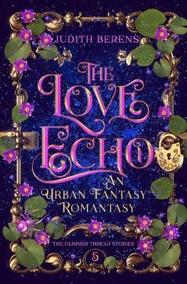 The Love Echo: A Witchy Love-Triangle Contemporary Romantasy - Judith Berens - cover