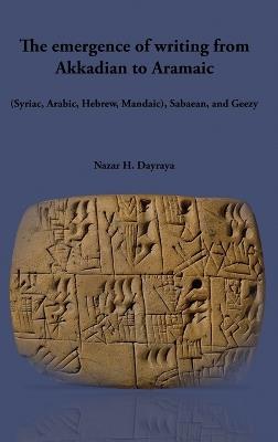 The emergence of writing from Akkadian to Aramaic - Nazar H Dayraya - cover