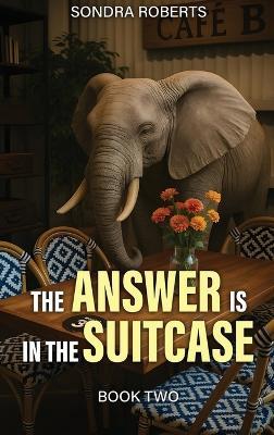 The Answer Is in the Suitcase - Sondra Roberts- Stott - cover