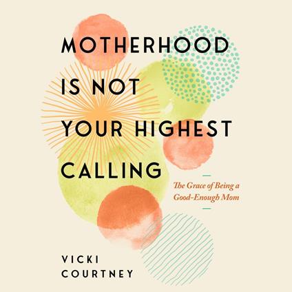 Motherhood Is Not Your Highest Calling
