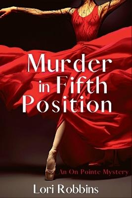 Murder in Fifth Position: An On Pointe Mystery - Lori Robbins - cover