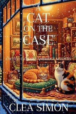A Cat on the Case: A Witch Cats of Cambridge Mystery - Clea Simon - cover