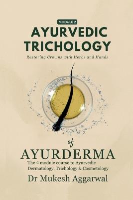 Ayurvedic Trichology - Restoring Hair Holistically: Module 2 - Dr Mukesh Aggarwal - cover