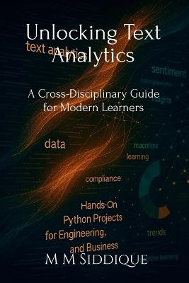 Unlocking Text Analytics: A Cross-Disciplinary Guide for Modern Learners - M M Siddique - cover