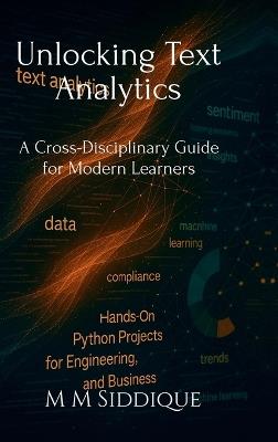 Unlocking Text Analytics: A Cross-Disciplinary Guide for Modern Learners - M M Siddique - cover