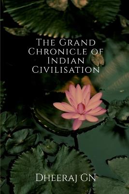 The Grand Chronicle of Indian Civilisation - Dheeraj Gn - cover