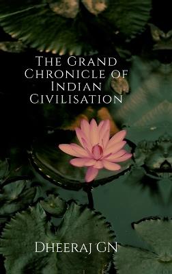 The Grand Chronicle of Indian Civilisation - Dheeraj Gn - cover