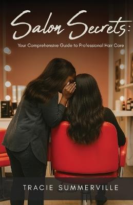 Salon Secrets: Your Comprehensive Guide to Professional Hair Care - Tracie Summerville - cover