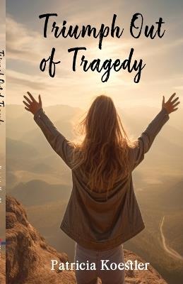 Triumph Out of Tragedy - Patricia Koestler - cover