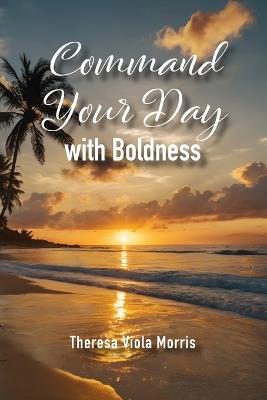 Command Your Day with Boldness - Theresa Viola Morris - cover
