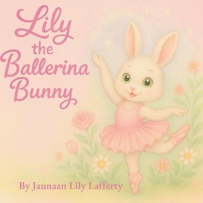 Lily the Ballerina Bunny - Is Laffertylily the Ballerina Bunny - cover