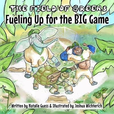 The Field of Greens: Fueling Up for the Big Game - Natalie Guess - cover