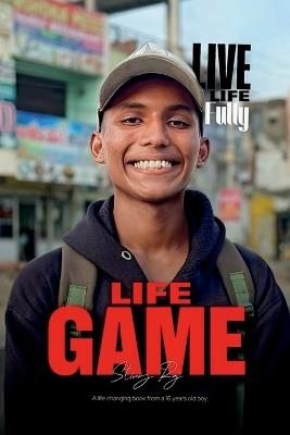 Life Game: A life changing book from a 16 years old boy - Sting Raj - cover