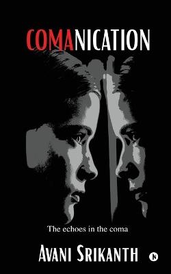 Comanication: The echoes in the coma - Avani Srikanth - cover
