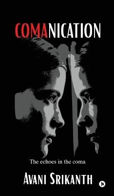 Comanication: The echoes in the coma - Avani Srikanth - cover