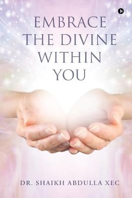 Embrace the Divine Within You - Dr Shaikh Abdulla Xec - cover