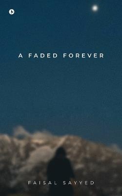 A Faded Forever - Faisal Sayyed - cover