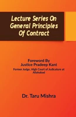Lecture Series On General Principles Of Contract: Contract Law -I - Dr Taru Mishra - cover