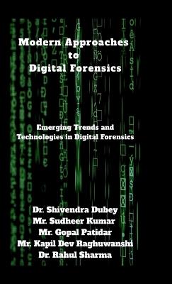 Modern Approaches to Digital Forensics: Emerging Trends and Technologies in Digital Forensics - Dr Shivendra Dubey - cover