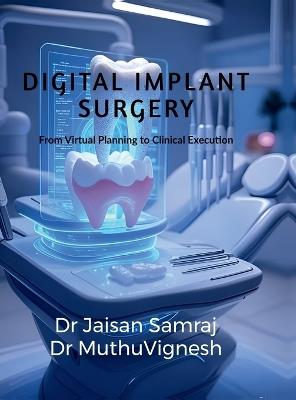 Digital Implant Surgery: "from virtual planning to clinical execution" - Dr Jaisan Samraj J - cover